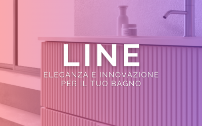 Nuova Collezione LINE: Eleganza e Innovazione per il Tuo Bagno